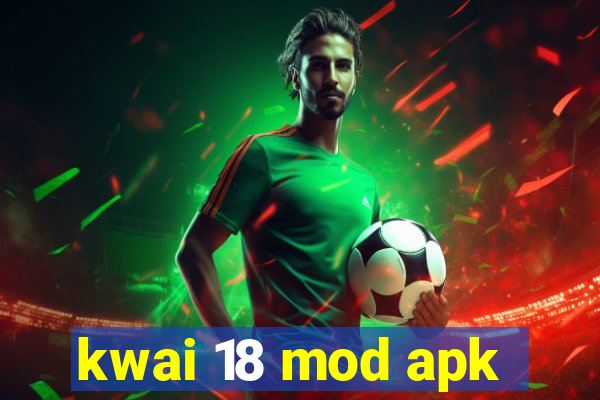 kwai 18 mod apk